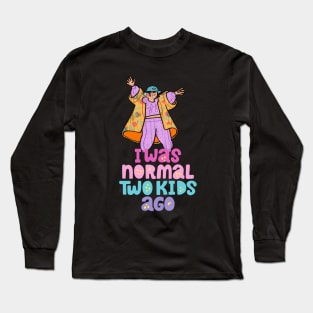 I Was Normal Two Kids Ago Long Sleeve T-Shirt